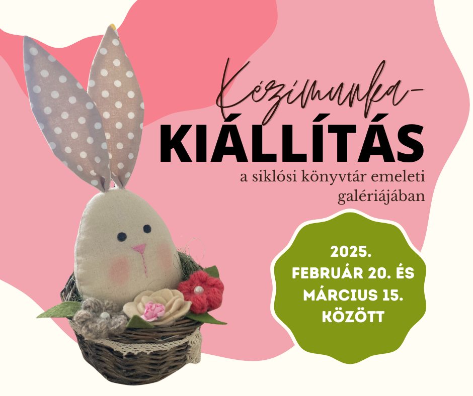 Kézimunka kiállítás Siklóson, a könyvtárban, 2025.02.20. - 2025.03.15.