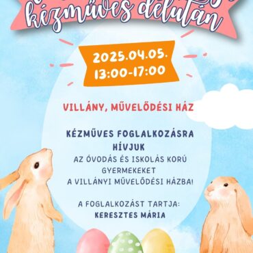 Kézműves foglalkozások Villányban - 2025.04.05. - iskolásoknak, ovisoknak a Művelődési Házban