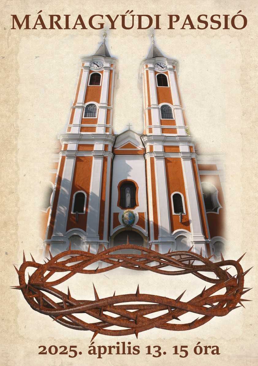 Passió Máriagyűdön a Kegytemplomban, 2025.04.13.